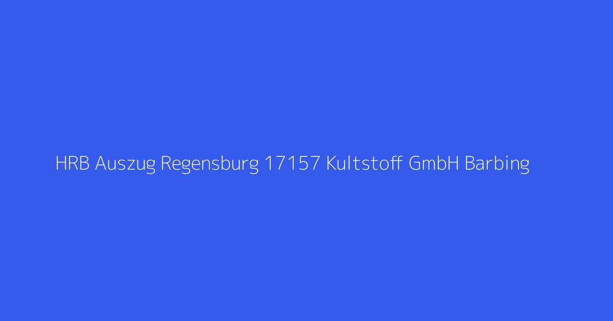 HRB Auszug Regensburg 17157 Kultstoff GmbH Barbing